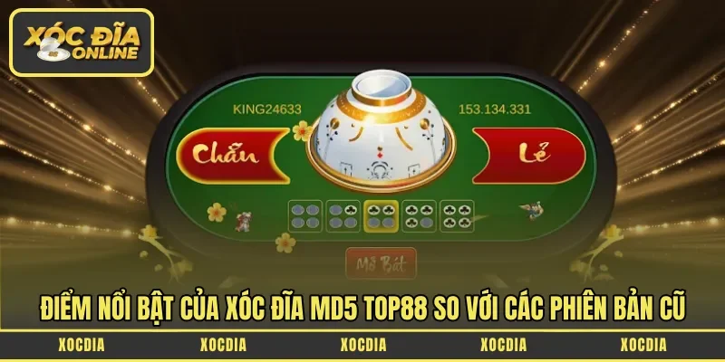 Điểm nổi bật của Xóc đĩa MD5 Top88 so với các phiên bản cũ