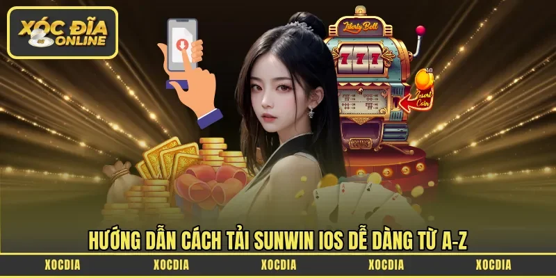 Hướng dẫn cách tải Sunwin iOS dễ dàng từ A-Z