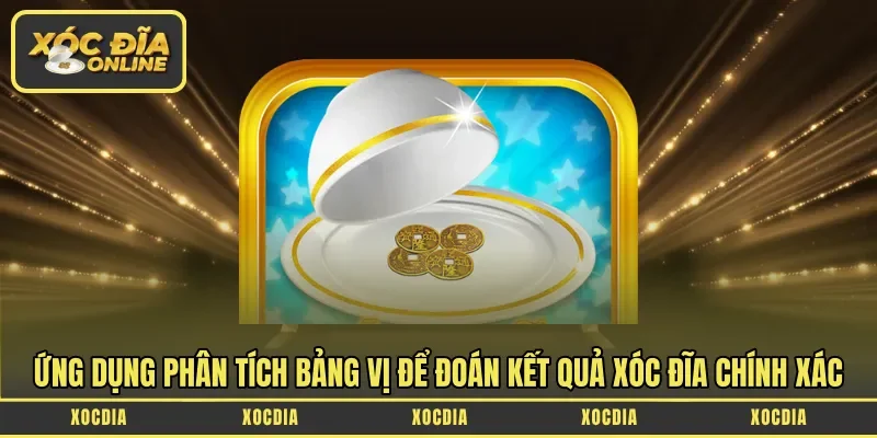 Ứng dụng phân tích bảng vị để đoán kết quả xóc đĩa chính xác